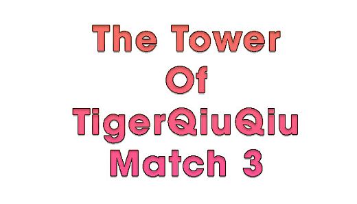 The Tower Of TigerQiuQiu Match 3