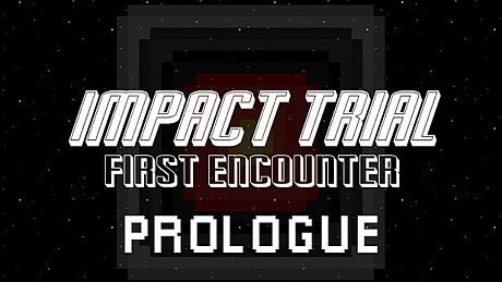 Impact Trial: First Encounter - Prologue Game