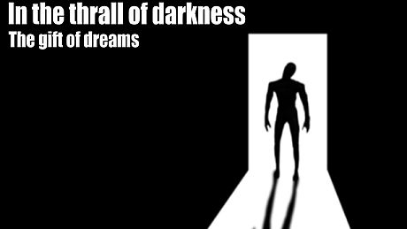 In the thrall of darkness: The gift of dreams