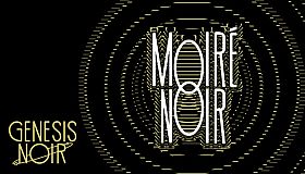 Genesis Noir: Moiré Noir