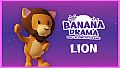 Banana Drama - Lion