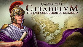 Citadelum Campaign II: The Last Conqueror of Britannia