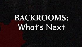 Backrooms: What's Next