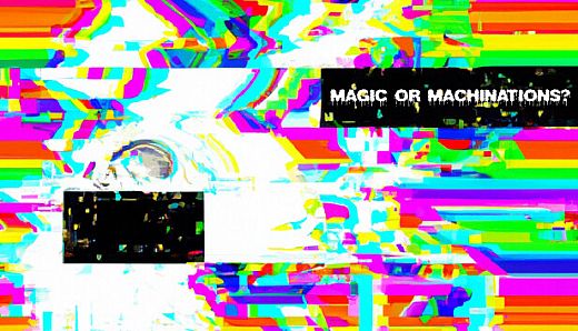 Magic or Machinations?