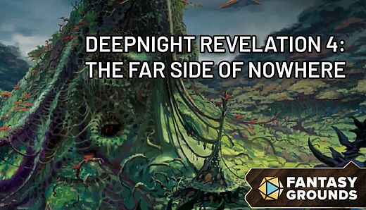 Fantasy Grounds - Deepnight Revelation 4: The Far Side of Nowhere