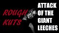 ROUGH KUTS: Attack of the Giant Leeches