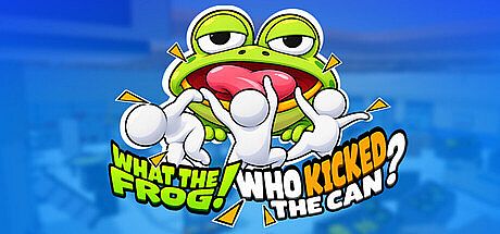 What The Frog！Who Kicked The Can？