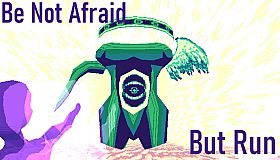 Be Not Afraid, But Run