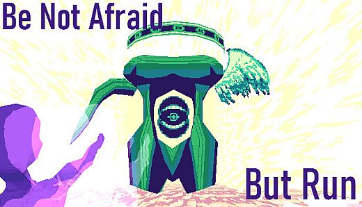 Be Not Afraid, But Run