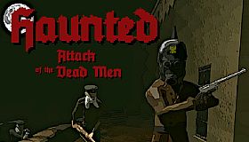 Haunted: Attack of the Dead Men
