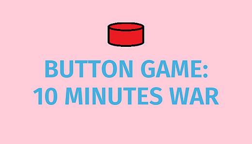 Button Game: 10 Minutes War