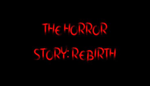 The Horror Story: Rebirth