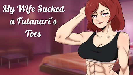 My Wife Sucked a Futanari's Toes Game