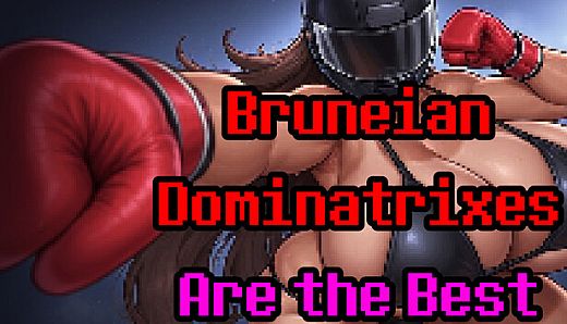 Bruneian Dominatrixes Are the Best
