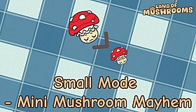 Land of Mushrooms - Small Mode - Mini Mushroom Mayhem
