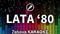 Zabawa Karaoke - Lata '80