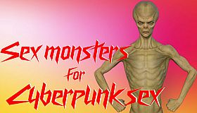 Sex monsters for Cyberpunk sex