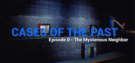 Cases of the Past: Episode 0 - The Mysterious Neighbor Game