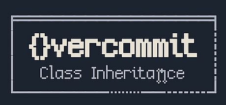 Overcommit: Class Inheritance