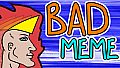 Bad Meme Supporter Edition