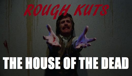 ROUGH KUTS: The House of the Dead
