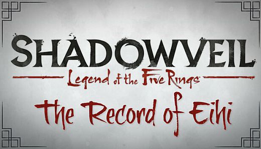 Shadowveil: Legend of the Five Rings - The Record of Eihi