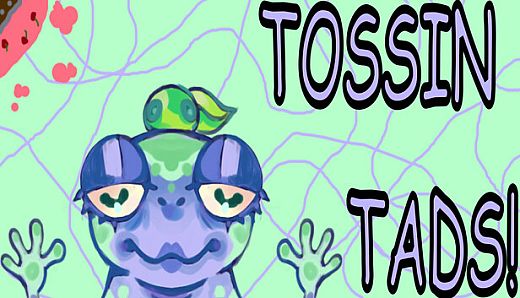 Tossin Tads!