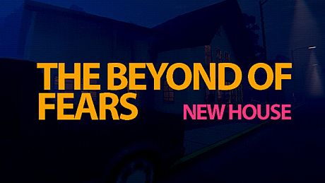 The Beyond Of Fears: New House Game