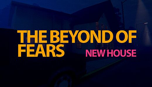 The Beyond Of Fears: New House