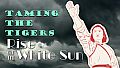 Rise of the White Sun - Taming the Tigers