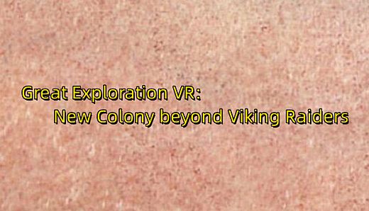 Great Exploration VR: New Colony beyond Viking Raiders