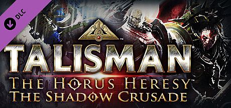 Talisman: The Horus Heresy - Shadow Crusade