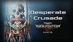 Warhammer 40,000: Inquisitor - Martyr - Desperate Crusade