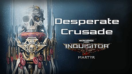 Warhammer 40,000: Inquisitor - Martyr - Desperate Crusade DLC