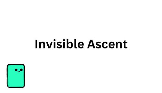 Invisible Ascent