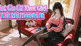 Let Go Of That Girl Let Me Handle It