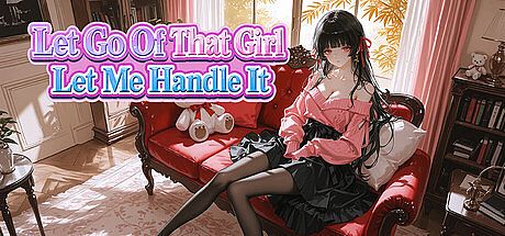 Let Go Of That Girl Let Me Handle It Game