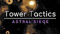 Tower Tactics: Astral Siege