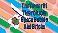 The Tower Of TigerQiuQiu Space Bubble And Bricks