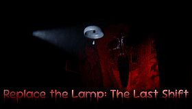 Replace the Lamp: The Last Shift