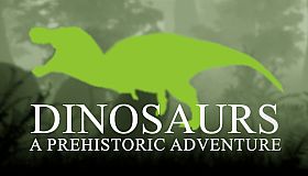 Dinosaurs A Prehistoric Adventure