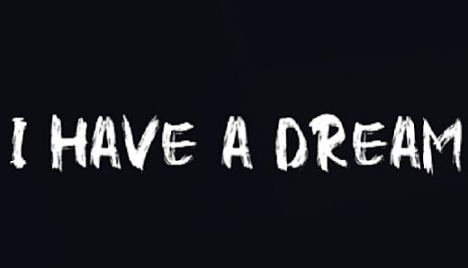 I HAVE A DREAM
