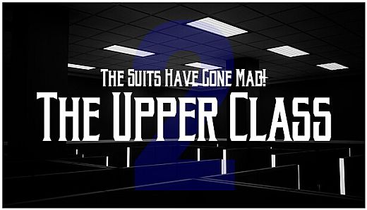 The Suits Have Gone Mad! - The Upper Class