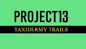 Project 13: Taxidermy Trails