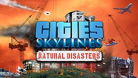 Cities: Skylines - Natural Disasters