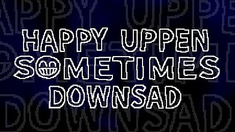 HAPPY UPPEN SOMETIMES DOWNSAD Game