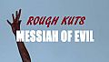 ROUGH KUTS: Messiah of Evil