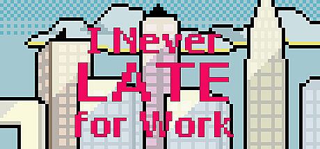 I Never Late for Work