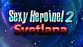 Sexy Heroine 2 SVETLANA