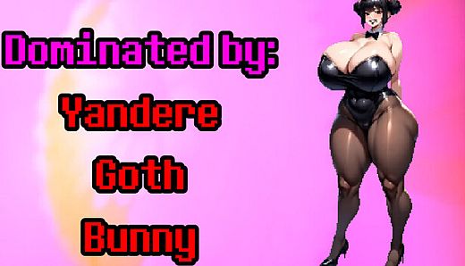 Dominated by: Yandere Goth Bunny